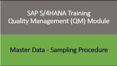 Video 07 – SAP S/4HANA Quality Management (QM) module training – Master Data : Sampling Procedure