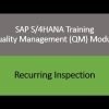 Video 18 – SAP S/4HANA Quality Management (QM) module training – Recurring Inspection