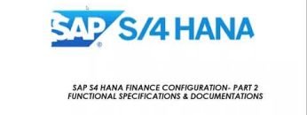 SAP S/4HANA FINANCE CONFIGURATION PART 2 (FUNCTIONAL SPECS & DOCUMENTATIONS) BY KELECHI KELLY A.