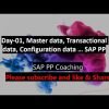 Day-01,  SAP PP – Master data, Transactional data, Configuration data/ customization data