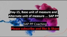 Day-15, Base unit of measure & Alternate unit of measure… SAP PP