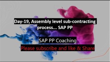 Day-19, Assembly level sub-contracting process… SAP PP