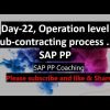 Day-22, Operation Level Sub-contracting process…. SAP PP